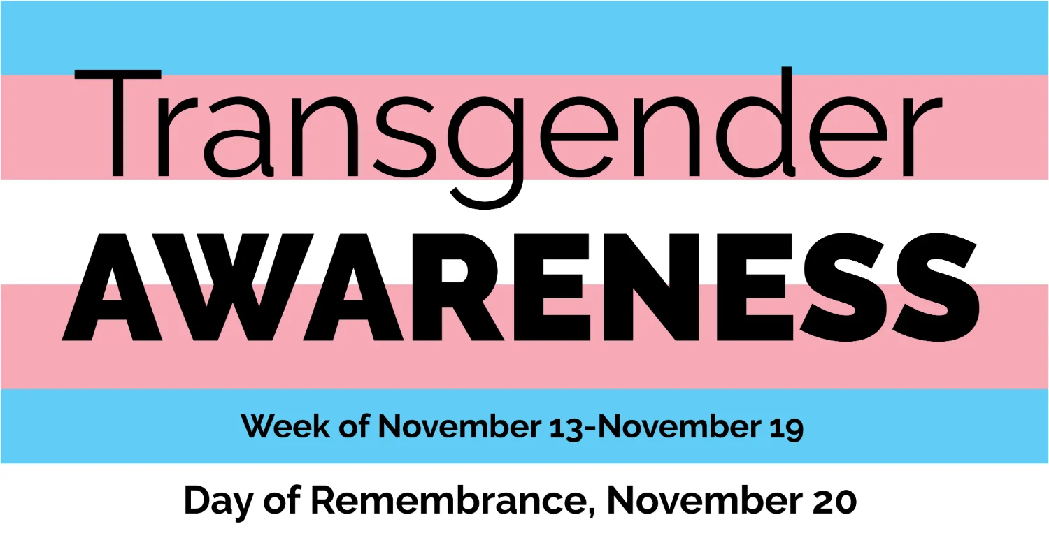 트랜스 플래그 위에 트랜스 인식주간에 대한 정보가 적혀 있는 사진.
Transgender AWARENESS
Week of November 13-November 19
Day of Remembrance, November 20